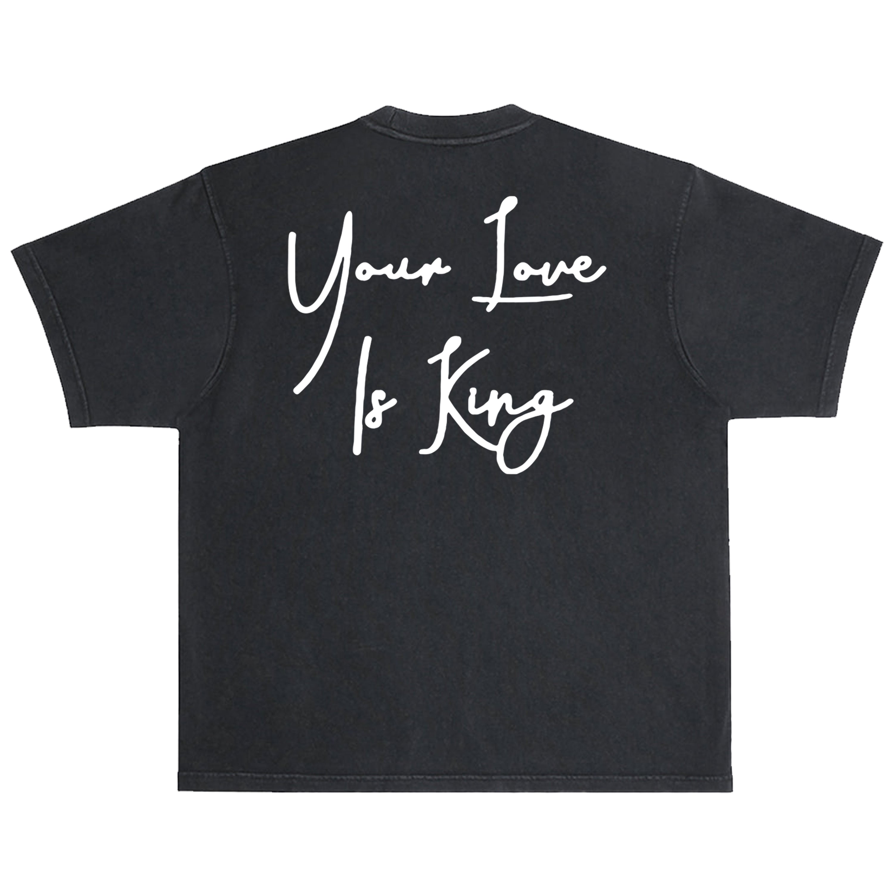 Your Love Is King T-Shirt